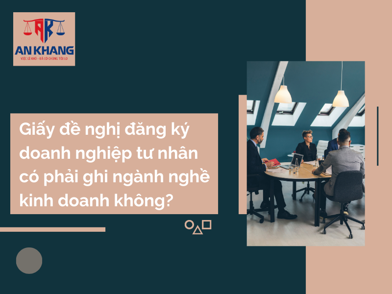 Giấy đề nghị đăng ký doanh nghiệp tư nhân có phải ghi ngành nghề kinh doanh không?