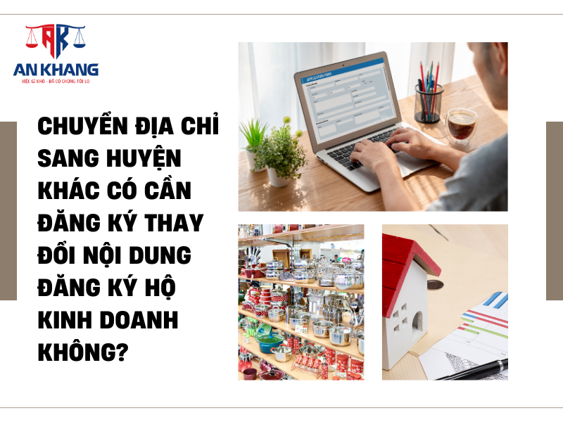 Chuyển địa chỉ sang huyện khác có cần đăng ký thay đổi nội dung đăng ký hộ kinh doanh không?