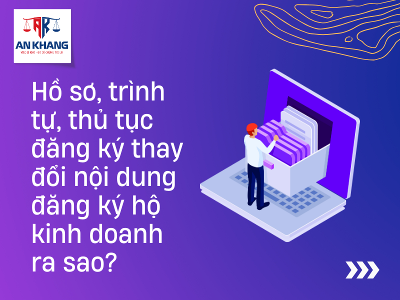 Hồ sơ, trình tự, thủ tục đăng ký thay đổi nội dung đăng ký hộ kinh doanh ra sao?