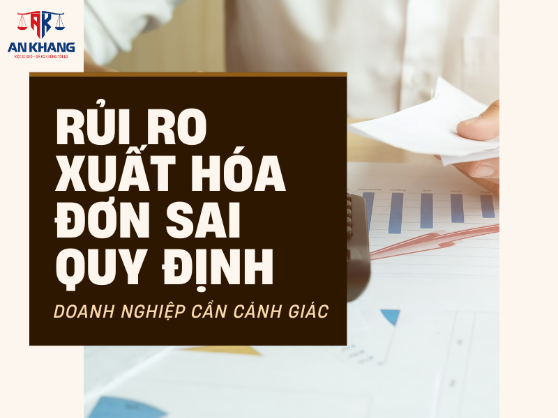 Rủi ro xuất hóa đơn sai quy định – Doanh nghiệp cần cảnh giác