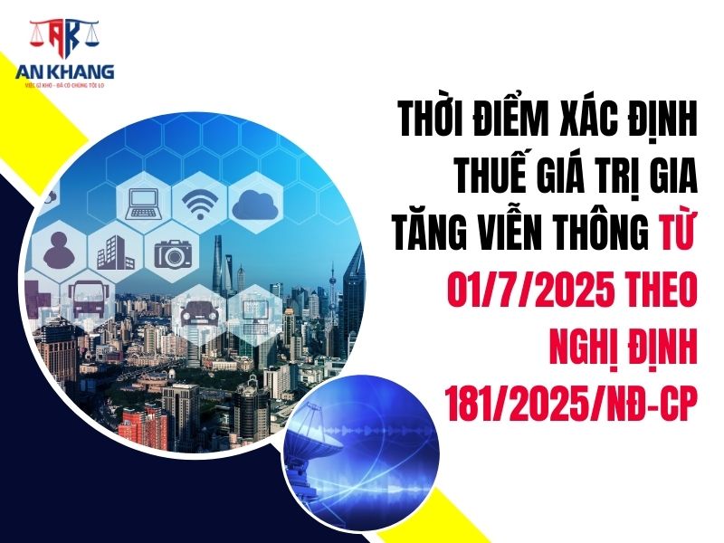 Thời điểm xác định thuế giá trị gia tăng viễn thông từ 01/7/2025 theo Nghị định 181/2025/NĐ-CP