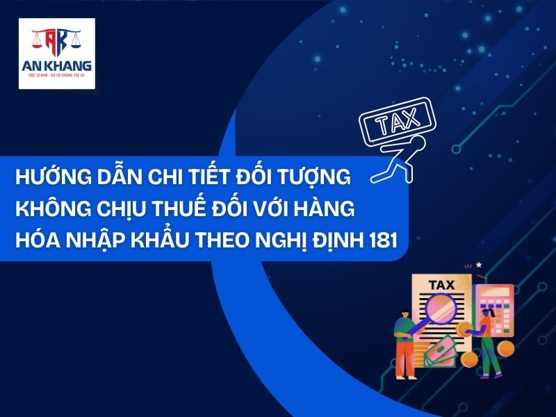 Quy định mới về đối tượng không chịu thuế nhập khẩu hàng hóa theo Nghị định 181