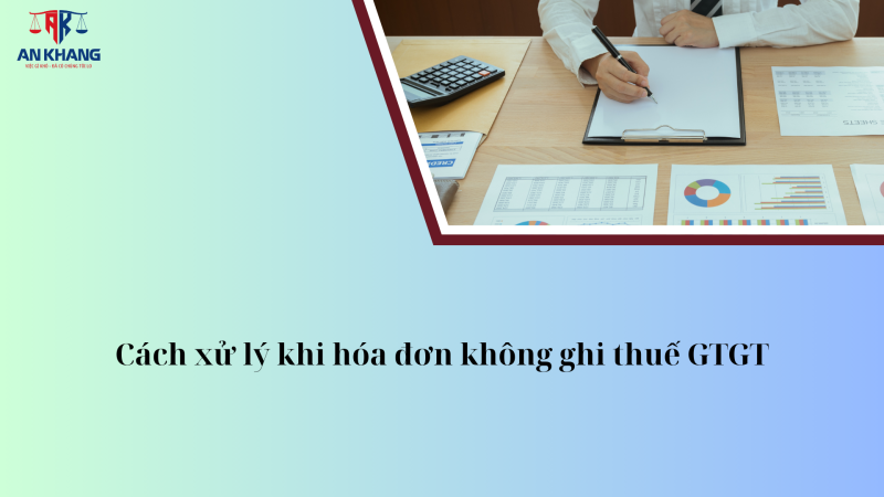 Bán hàng hóa, dịch vụ chịu thuế GTGT mà trên hóa đơn không ghi thuế GTGT thì xử lý thế nào?