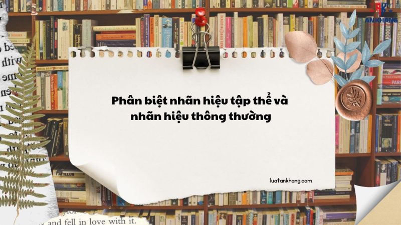 Phân biệt nhãn hiệu tập thể và nhãn hiệu thông thường