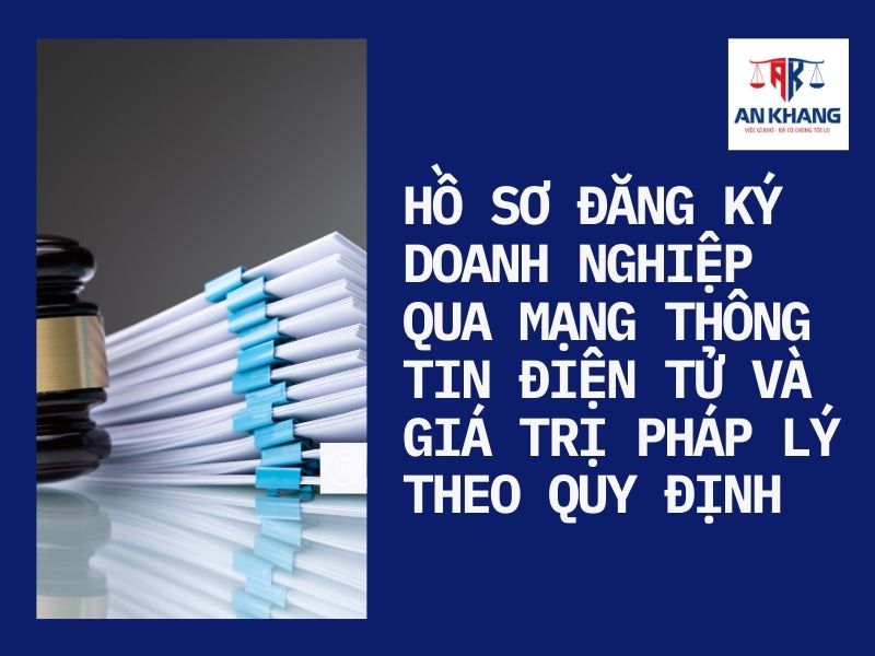 Hồ sơ đăng ký doanh nghiệp qua mạng thông tin điện tử và giá trị pháp lý theo quy định