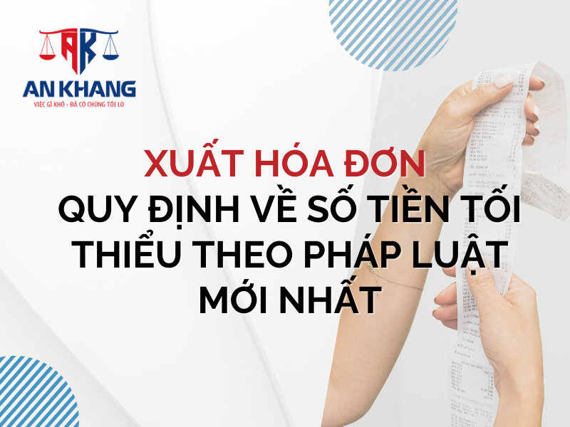 Xuất hóa đơn – Quy định về số tiền tối thiểu theo pháp luật mới nhất