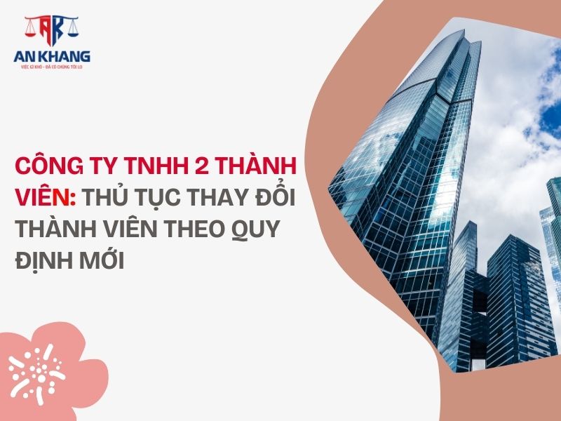Công ty TNHH 2 thành viên: Thủ tục thay đổi thành viên theo quy định mới