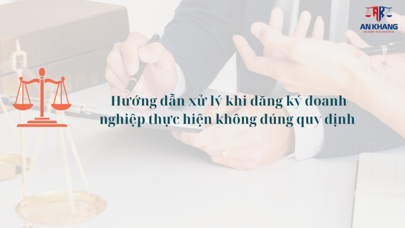 Hướng dẫn xử lý khi đăng ký doanh nghiệp thực hiện không đúng quy định về hồ sơ, trình tự, thủ tục