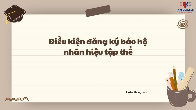 Điều kiện đăng ký bảo hộ nhãn hiệu tập thể