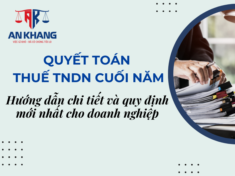 Quyết toán thuế TNDN cuối năm – Hướng dẫn chi tiết và quy định mới nhất cho doanh nghiệp