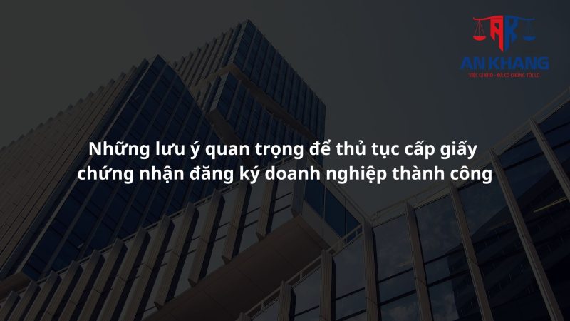 Thủ tục cấp giấy chứng nhận đăng ký doanh nghiệp và những lưu ý quan trọng
