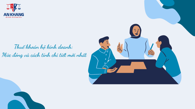 Thuế khoán hộ kinh doanh: Mức đóng và cách tính chi tiết mới nhất