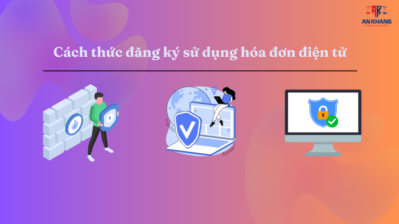 Hướng dẫn đăng ký sử dụng hóa đơn điện tử theo quy định mới nhất