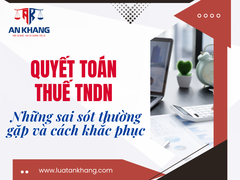 Quyết toán thuế TNDN – Những sai sót thường gặp và cách khắc phục