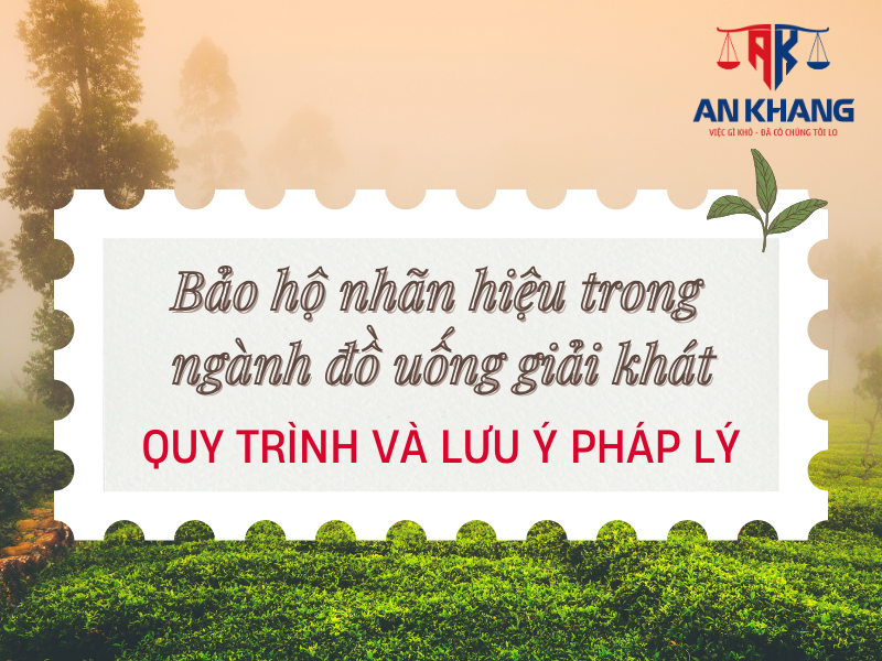 Bảo hộ nhãn hiệu trong ngành đồ uống giải khát – Quy trình và lưu ý pháp lý