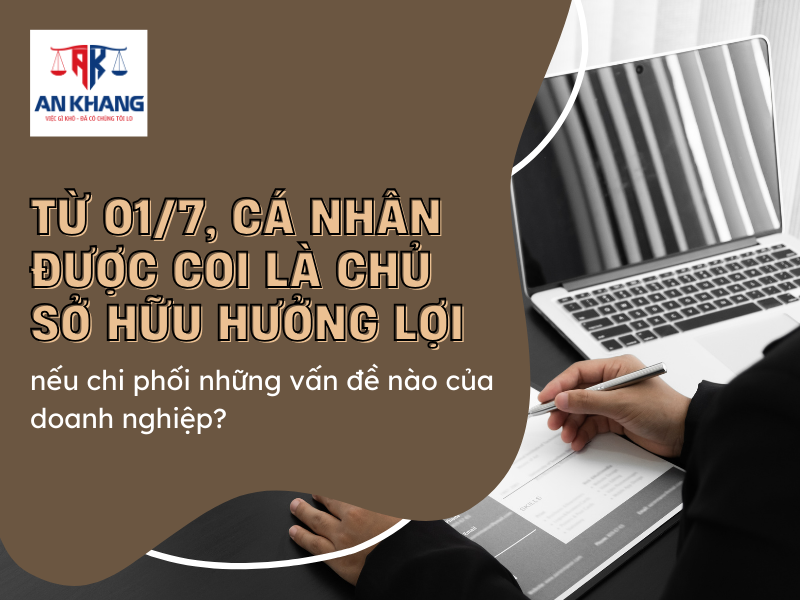 Từ 01/7, cá nhân được coi là chủ sở hữu hưởng lợi nếu chi phối những vấn đề nào của doanh nghiệp?