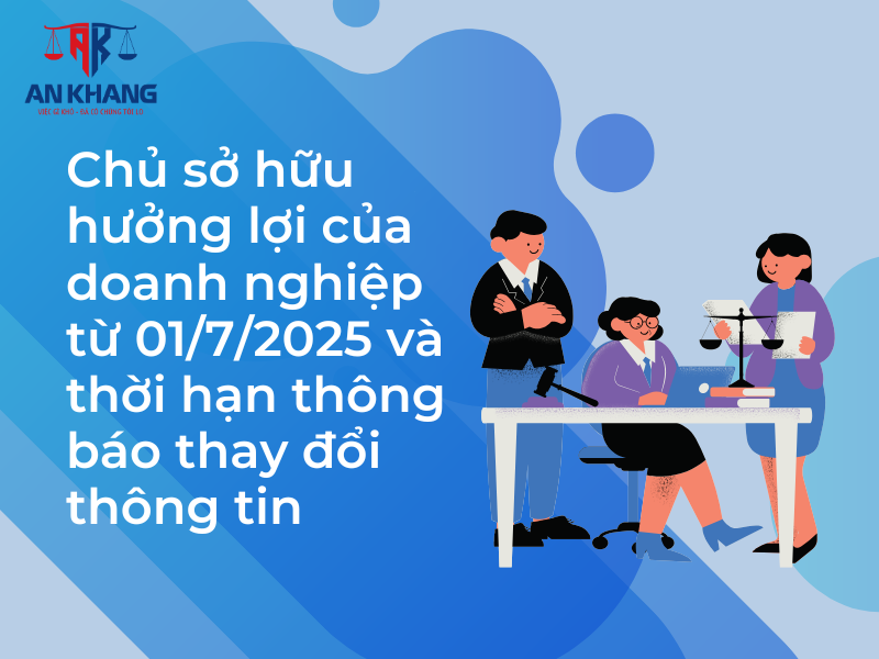 Chủ sở hữu hưởng lợi của doanh nghiệp từ 01/7/2025 và thời hạn thông báo thay đổi thông tin