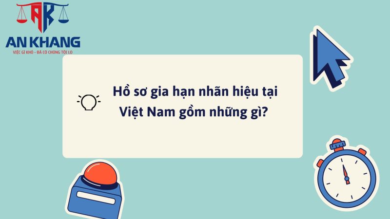 Hồ sơ gia hạn nhãn hiệu tại Việt Nam