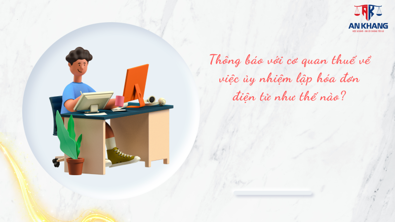 ôi là chủ doanh nghiệp nhỏ, hiện đang muốn ủy nhiệm lập hóa đơn điện tử cho một đơn vị khác thay mình. Vậy khi ủy nhiệm, tôi cần thông báo với cơ quan thuế như thế nào, mẫu biểu nào cần sử dụng và trách nhiệm giữa bên ủy nhiệm và bên nhận ủy nhiệm được quy định ra sao?