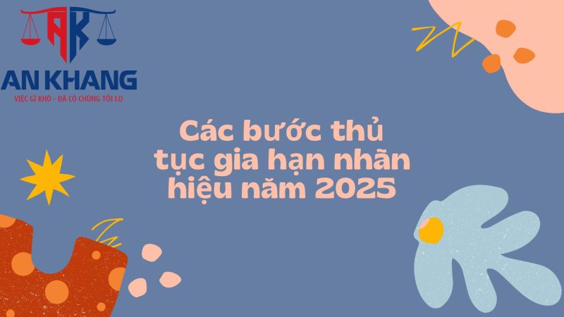 Phí gia hạn nhãn hiệu năm 2025: Những điều bạn cần biết để bảo vệ thương hiệu hiệu quả