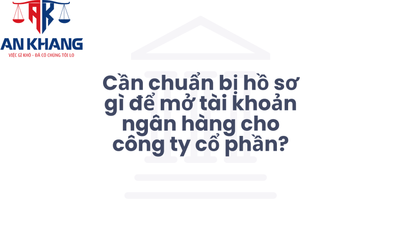 Mở tài khoản ngân hàng công ty cổ phần
