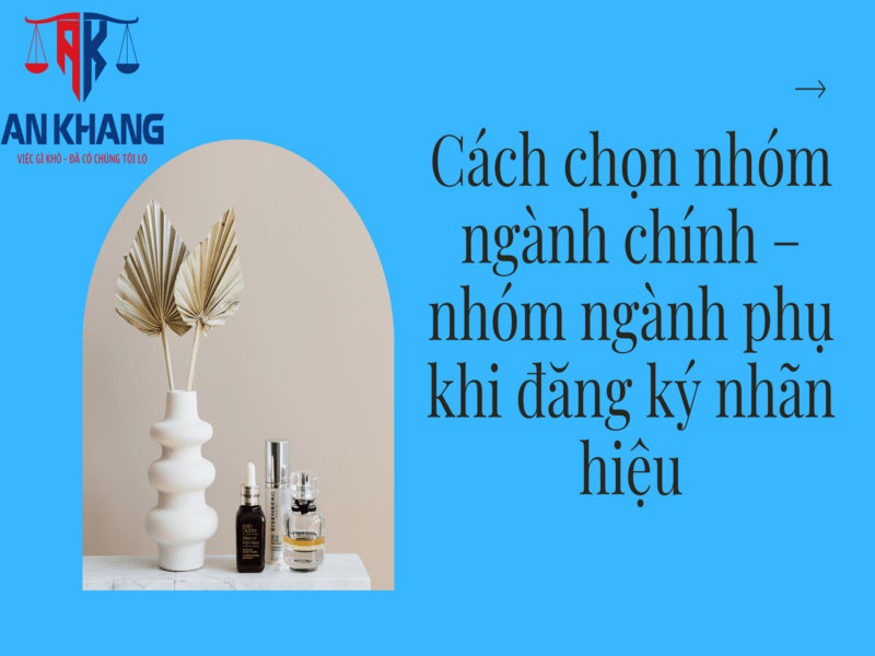 Cách chọn nhóm ngành chính – nhóm ngành phụ khi đăng ký nhãn hiệu
