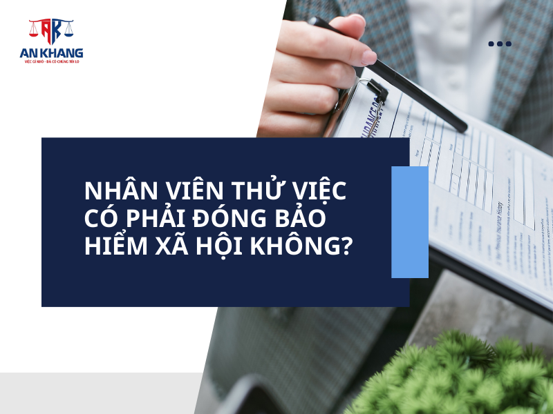 NHÂN VIÊN THỬ VIỆC CÓ PHẢI ĐÓNG BẢO HIỂM XÃ HỘI KHÔNG?
