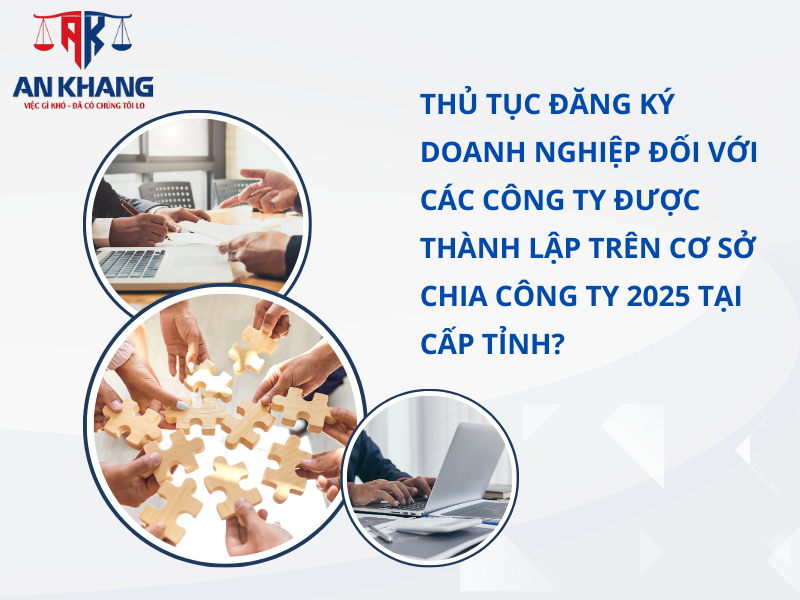 Thủ tục đăng ký doanh nghiệp đối với các công ty được thành lập trên cơ sở chia công ty 2025 tại cấp tỉnh