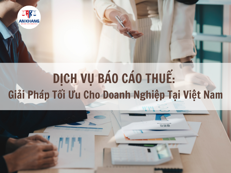 Dịch Vụ Báo Cáo Thuế: Giải Pháp Tối Ưu Cho Doanh Nghiệp Tại Việt Nam