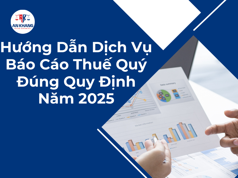 Hướng Dẫn Dịch Vụ Báo Cáo Thuế Quý Đúng Quy Định Năm 2025
