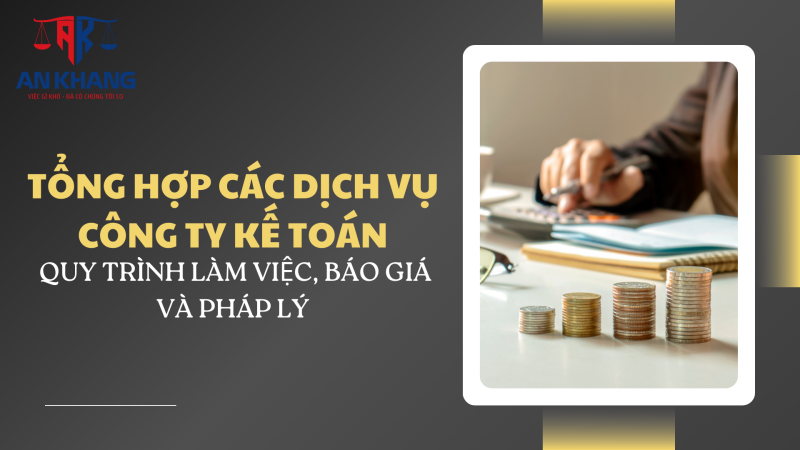 Tổng Hợp Các Dịch Vụ Công Ty Kế Toán – Quy Trình Làm Việc, Báo Giá Và Pháp Lý