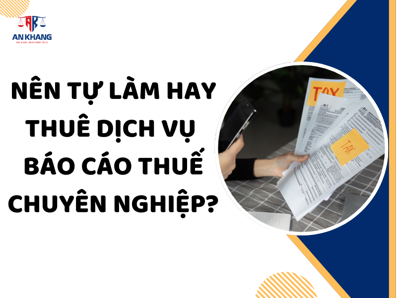 Nên Tự Làm Hay Thuê Dịch Vụ Báo Cáo Thuế Chuyên Nghiệp?