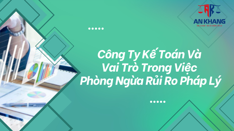 Công Ty Kế Toán Và Vai Trò Trong Việc Phòng Ngừa Rủi Ro Pháp Lý