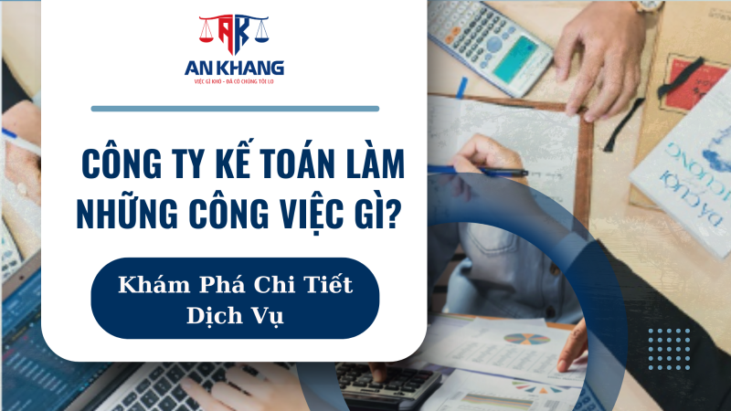Công Ty Kế Toán Làm Những Công Việc Gì? Khám Phá Chi Tiết Dịch Vụ
