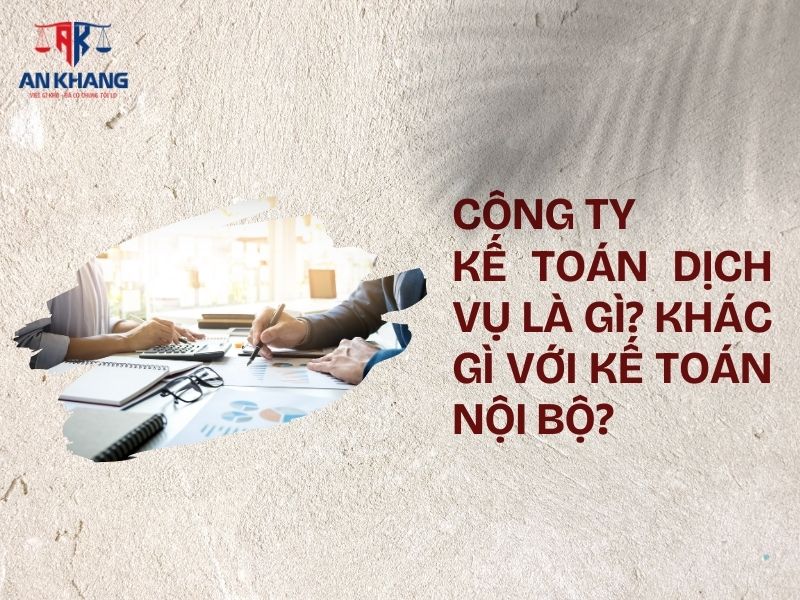 Công ty kế toán dịch vụ là gì? Khác gì với kế toán nội bộ?