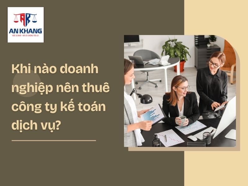 Khi nào doanh nghiệp nên thuê công ty kế toán dịch vụ?