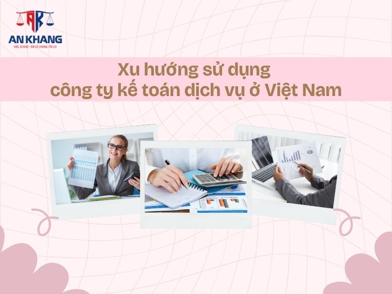Xu hướng sử dụng công ty kế toán dịch vụ ở Việt Nam