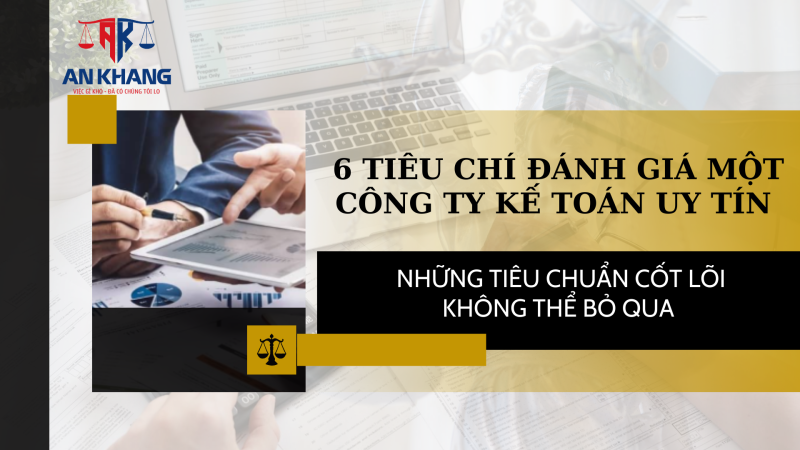 6 Tiêu Chí Đánh Giá Một Công Ty Kế Toán Uy Tín: Những Tiêu Chuẩn Cốt Lõi Không Thể Bỏ Qua