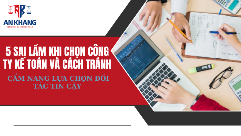 5 Sai Lầm Khi Chọn Công Ty Kế Toán Và Cách Tránh: Cẩm Nang Lựa Chọn Đối Tác Tin Cậy