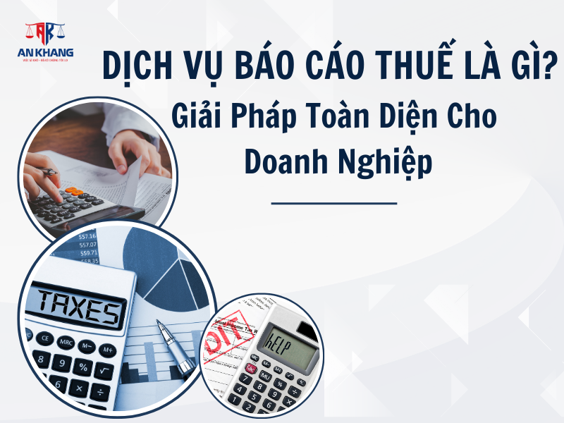 Dịch Vụ Báo Cáo Thuế Là Gì? Giải Pháp Toàn Diện Cho Doanh Nghiệp
