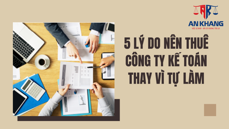 5 Lý Do Nên Thuê Công Ty Kế Toán Thay Vì Tự Làm