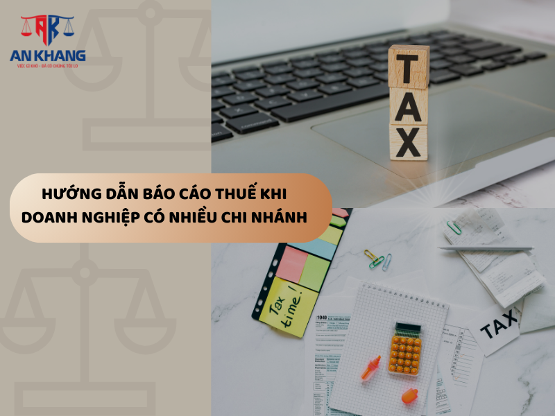 Hướng Dẫn Báo Cáo Thuế Khi Doanh Nghiệp Có Nhiều Chi Nhánh