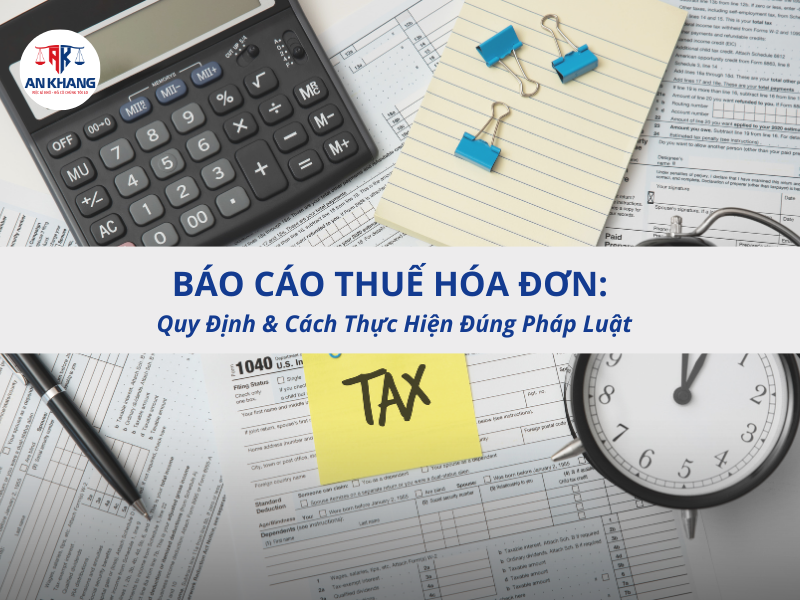 Báo Cáo Thuế Hóa Đơn: Quy Định và Cách Thực Hiện Đúng Pháp Luật
