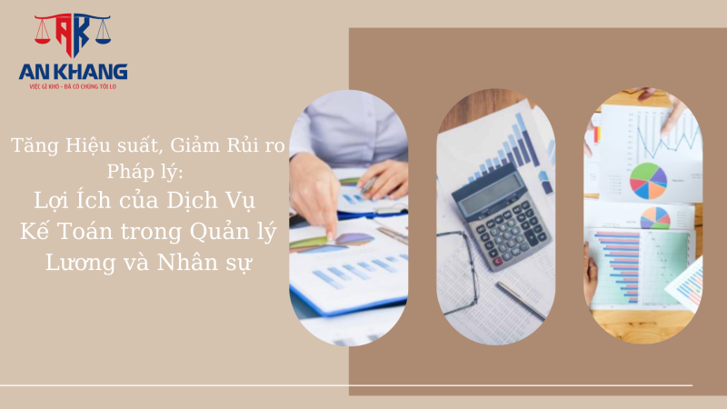 Tăng Hiệu suất, Giảm Rủi ro Pháp lý: Lợi Ích của Dịch Vụ Kế Toán trong Quản lý Lương và Nhân sự