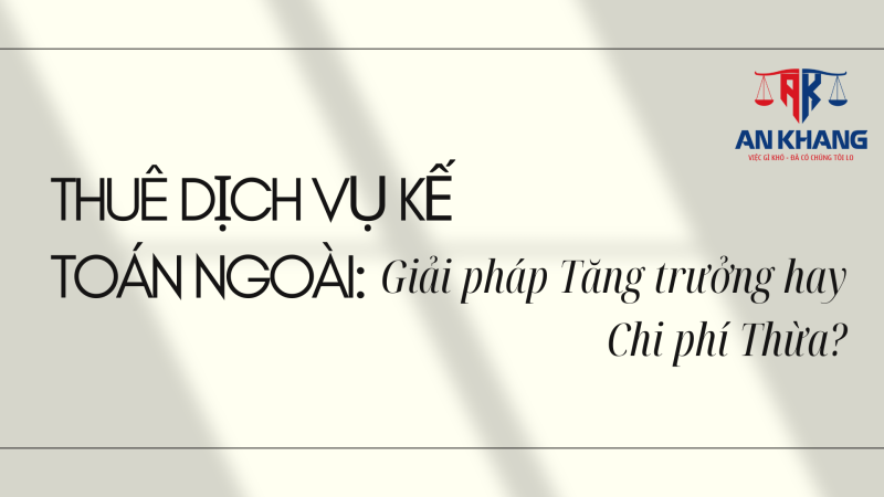 Thuê Dịch Vụ Kế toán Ngoài: Giải pháp Tăng trưởng hay Chi phí Thừa?