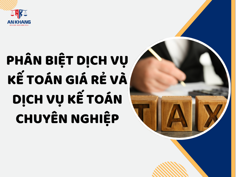 Phân Biệt Dịch Vụ Kế Toán Giá Rẻ và Dịch Vụ Kế Toán Chuyên Nghiệp