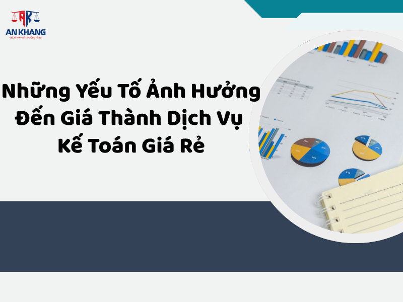 Những Yếu Tố Ảnh Hưởng Đến Giá Thành Dịch Vụ Kế Toán Giá Rẻ