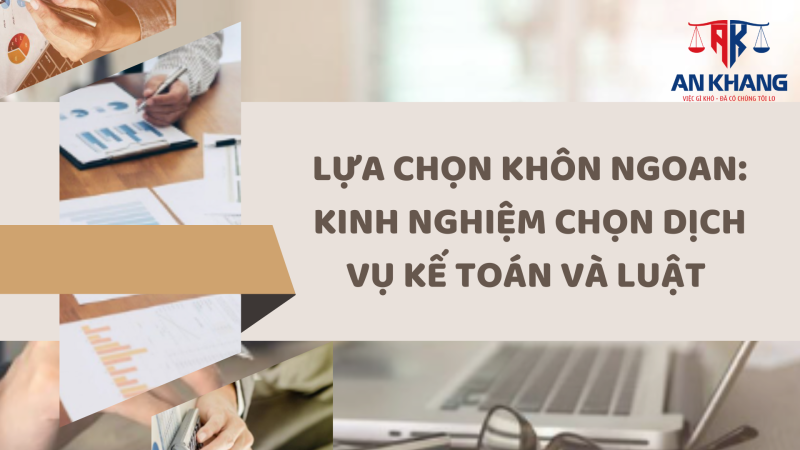 Lựa chọn Khôn ngoan: Kinh Nghiệm Chọn Dịch Vụ Kế Toán Và Luật 