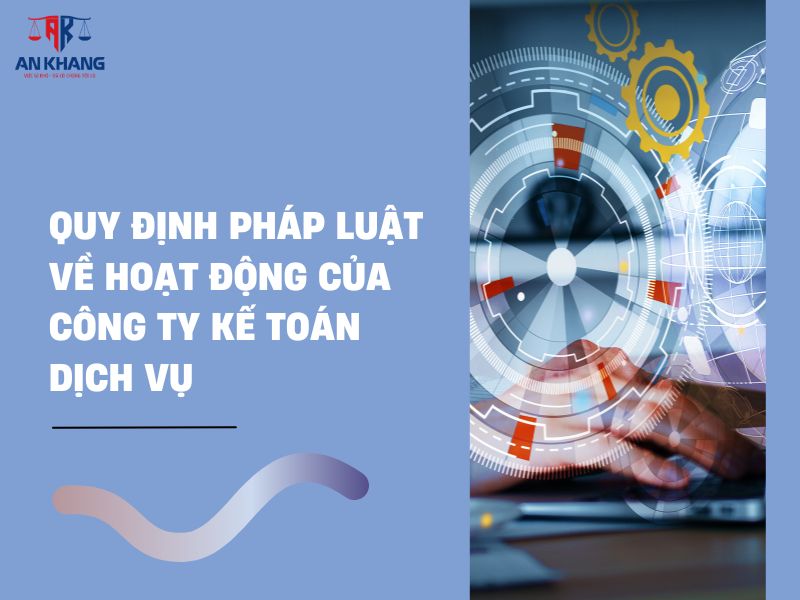 Quy định pháp luật về hoạt động của công ty kế toán dịch vụ