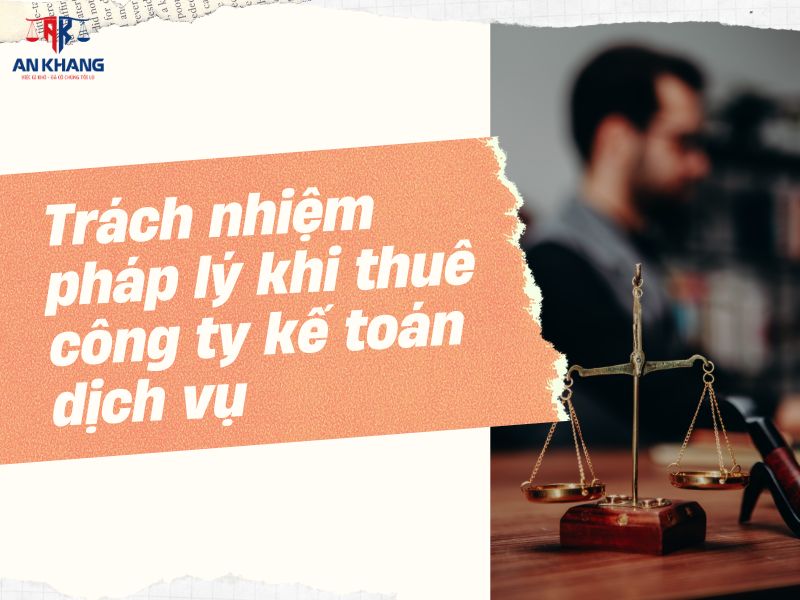 Trách nhiệm pháp lý khi thuê công ty kế toán dịch vụ